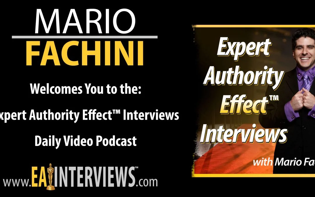 Mario Fachini Welcomes You to the: Expert Authority Effect™ Interviews Daily Video Podcast on Episode #0000