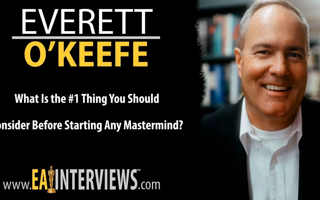 What is the #1 thing you should consider before starting any mastermind for your business or organization? with Mastermind Expert & Publishing Expert Everett O’Keefe on Episode #0003