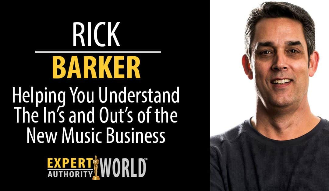 Helping You Understand The New Music Business with Music Industry Expert Rick Barker on Episode #0004