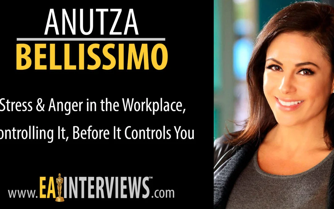 Stress & Anger in the Workplace, Controlling It, Before It Controls You with Anutza Bellissimo on Episode #0121