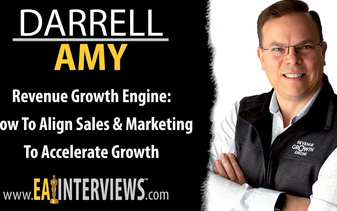 Revenue Growth Engine: How To Align Sales & Marketing To Accelerate Growth with Darrell Amy on Episode #0190
