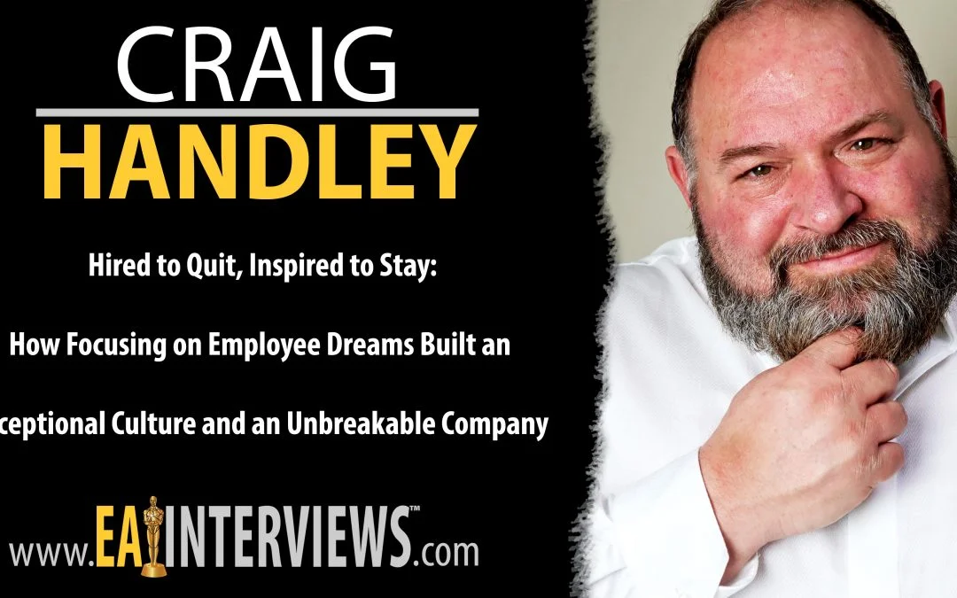 Hired to Quit, Inspired to Stay: How Focusing on Employee Dreams Built an Exceptional Culture and an Unbreakable Company with Best Selling Author, Speaker, Army Veteran, Recording Artist & CEO Craig Handley on Episo …