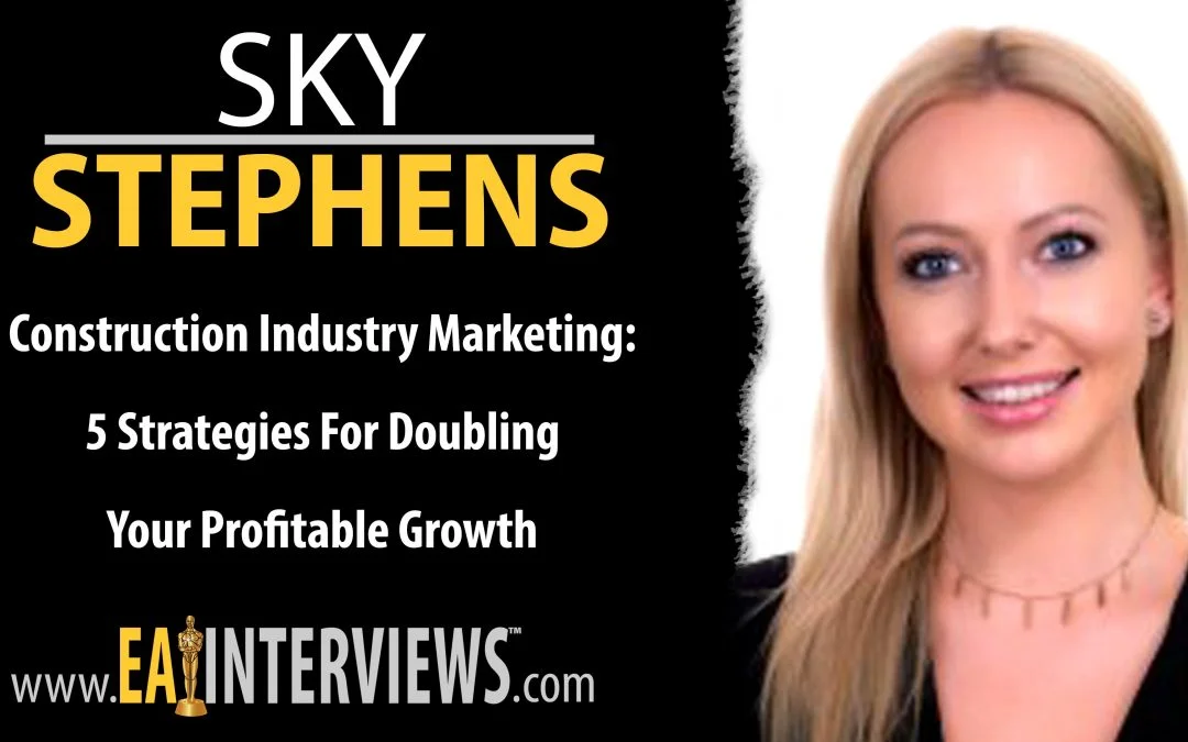 Construction Industry Marketing: 5 Strategies for Doubling Your Profitable Growth with Co-Founder of the Association of Professional Builders Sky Stephens on Episode #0212