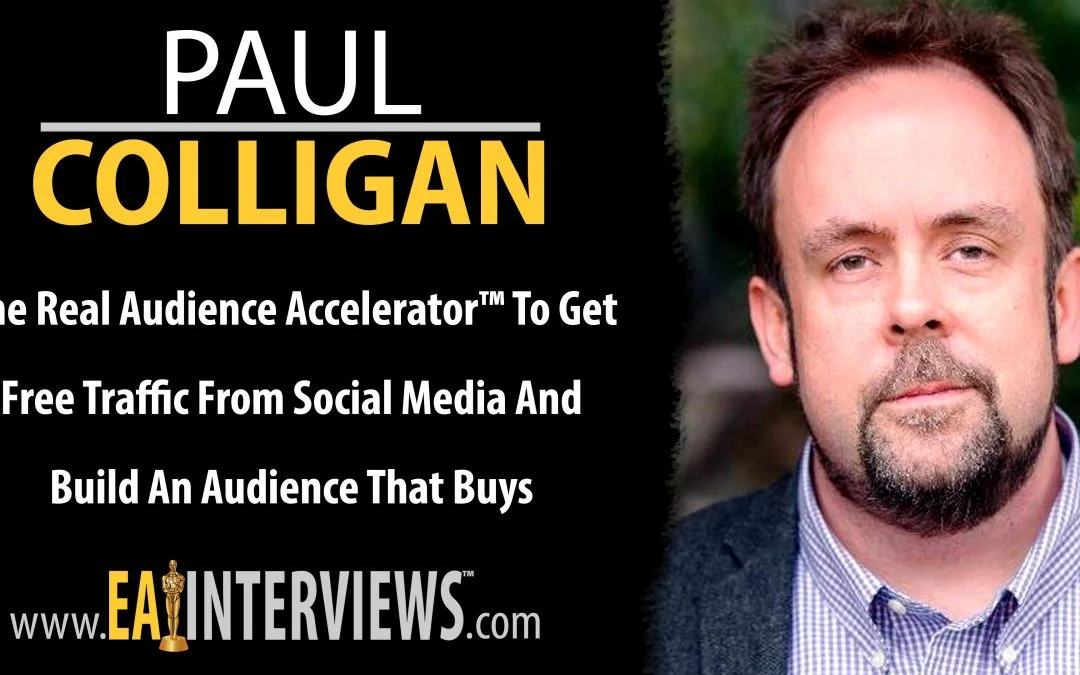 The Real Audience Accelerator™ To Get Free Traffic From Social Media And Build An Audience That Buys with Best Selling Author, Speaker, & CEO Paul Colligan on Episode #0215
