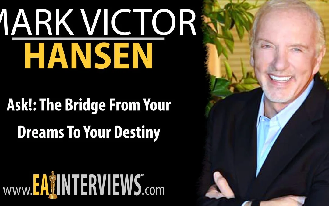 Ask!: The Bridge from Your Dreams To Your Destiny With Speaker, Trainer, & Worldwide Best Selling Author Mark Victor Hansen on Episode #0216