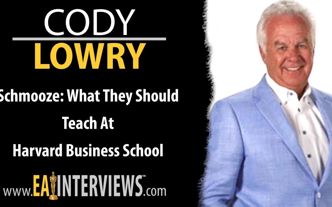 Schmooze: What They Should Teach At Harvard Business School with Author & Speaker Cody Lowry on Episode #0225