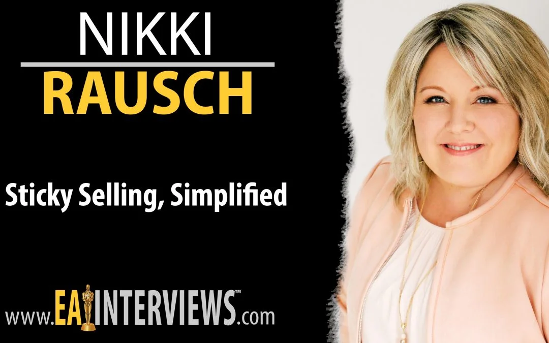 Sticky Selling, Simplified With Your Sales Maven, Author, Speaker, CEO Nikki Rausch on Episode #0254