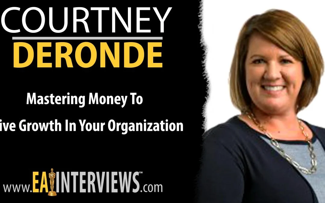 Mastering Money To Drive Growth In Your Organization with Co-Managing Partner & CPA Courtney DeRonde on Episode #0259