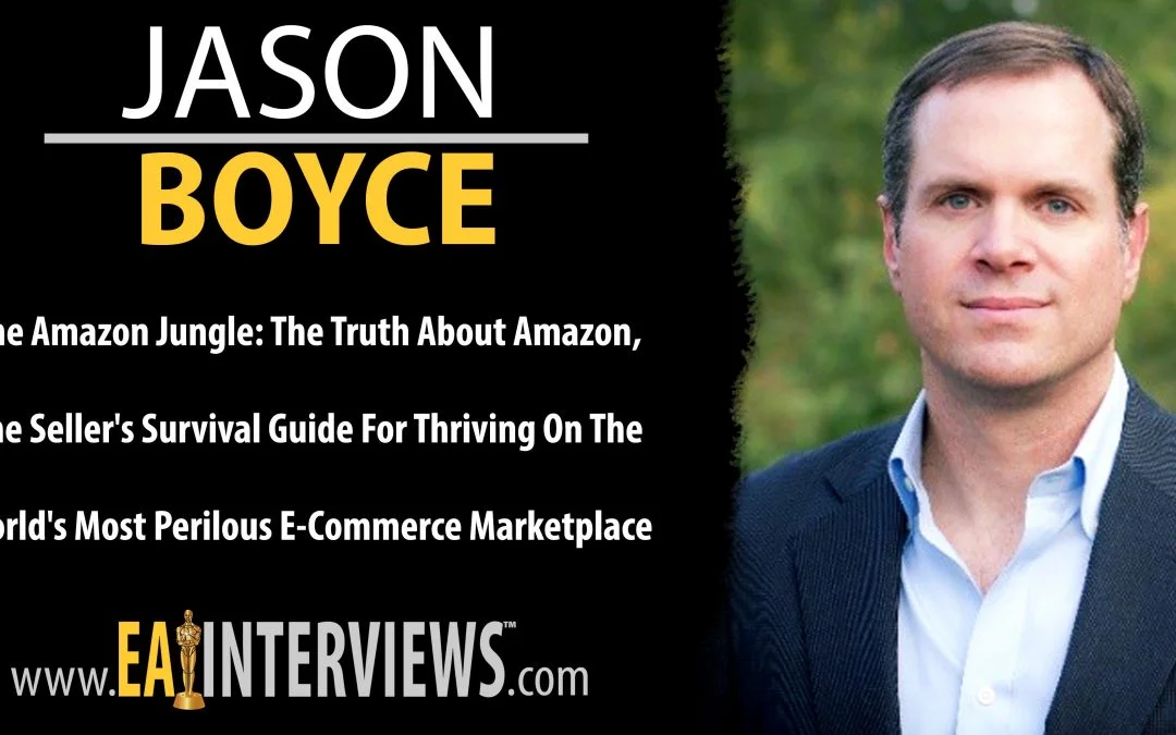 The Amazon Jungle: The Truth About Amazon, The Seller’s Survival Guide for Thriving on the World’s Most Perilous E-Commerce Marketplace with Jason Boyce on Episode #0265