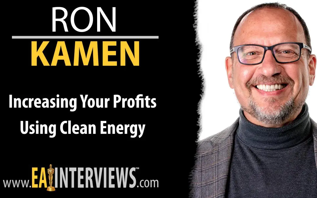 Increasing Your Profits Using Clean Energy with Host & CEO of Earthkind Energy Consulting Ron Kamen on Episode #0279