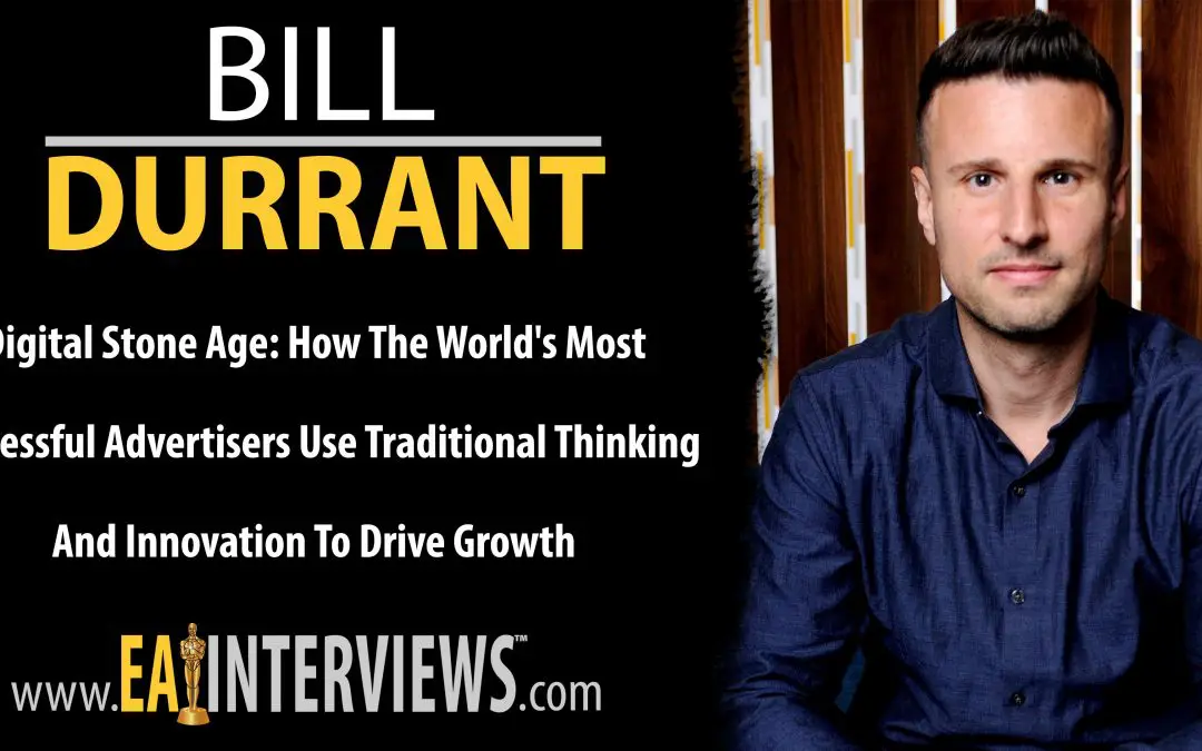 Digital Stone Age: How the World’s Most Successful Advertisers Use Traditional Thinking and Innovation to Drive Growth with Bill Durrant on Episode #0281