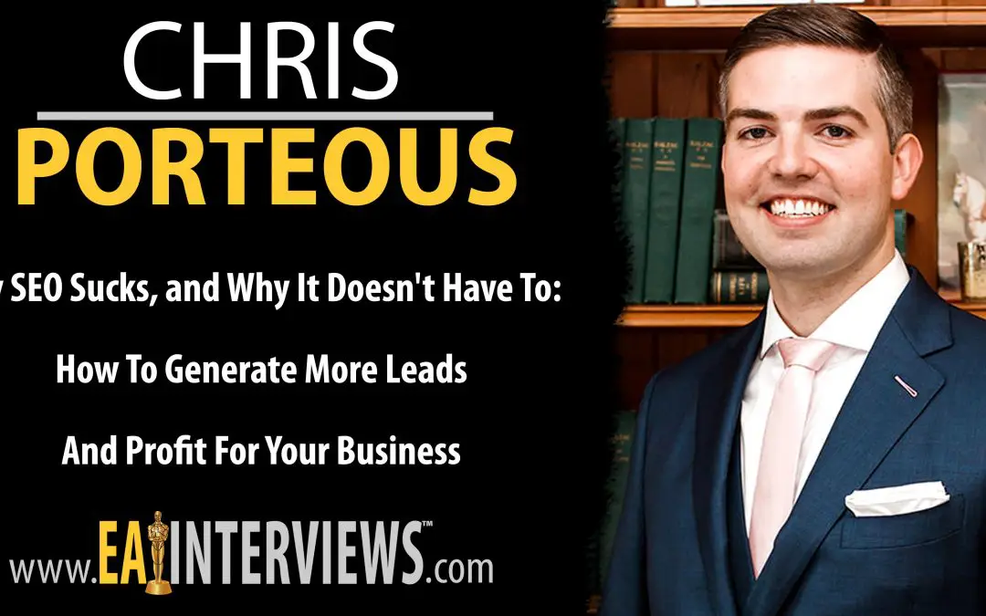 My SEO Sucks, and Why It Doesn’t Have To: How To Generate More Leads and Profit For Your Business with CEO Chris Porteous on Episode #0245
