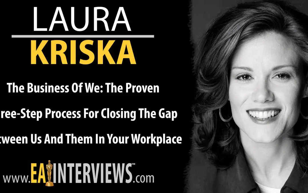 The Business Of We: The Proven Three-Step Process For Closing The Gap Between Us And Them In Your Workplace With Author, TEDx Speaker & CEO Laura Kriska on Episode #0289