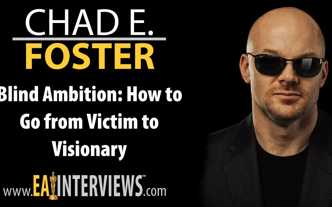 Blind Ambition: How to Go from Victim to Visionary by Author, Speaker and Business Professional Chad E. Foster on Episode #0317